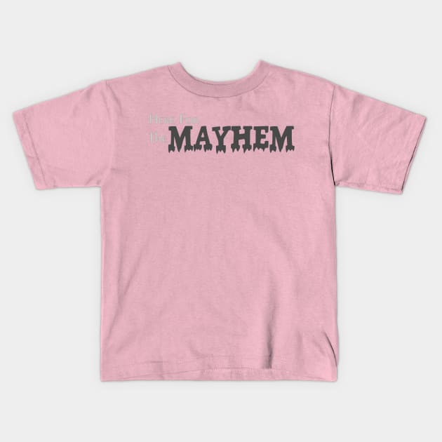 Here for the Mayhem Kids T-Shirt by Abby Christine Creations